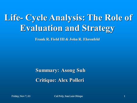 Friday, Nov 7, 03Cal Poly, San Luis Obispo1 Life- Cycle Analysis: The Role of Evaluation and Strategy Life- Cycle Analysis: The Role of Evaluation and.