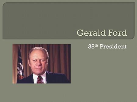 38 th President.  Inflation as a result of financing LBJ’s Great Society programs.  High unemployment as a result of international trade, flood of new.