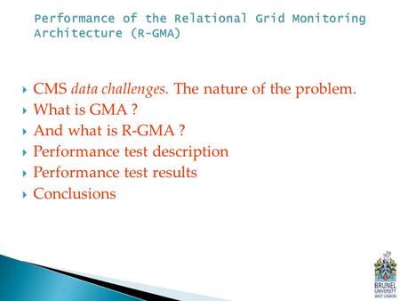  CMS data challenges. The nature of the problem.  What is GMA ?  And what is R-GMA ?  Performance test description  Performance test results  Conclusions.