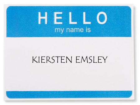 KIERSTEN EMSLEY. SEE MY RESUME BELOW ! Click Here.