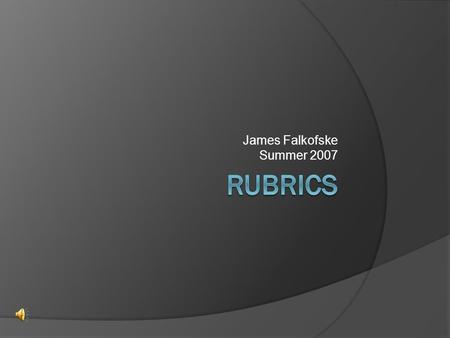 James Falkofske Summer 2007. Assumption # 1 Students WANT to do Well  They want to be there.  They are happy to be there.  If they become disgruntled,