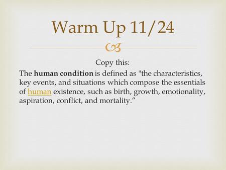  Copy this: The human condition is defined as the characteristics, key events, and situations which compose the essentials of human existence, such as.