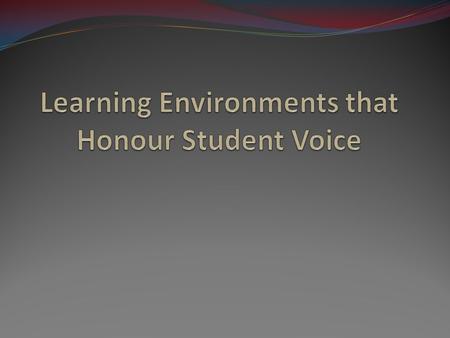 Learning Environments that Honour Student Voice