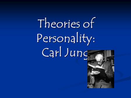 Theories of Personality: Carl Jung. Who was Carl Jung? Jung was a colleague of Freud Jung was a colleague of Freud He was obsessed with the unconscious.