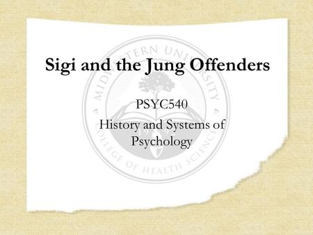 Sigi and the Jung Offenders PSYC540 History and Systems of Psychology.