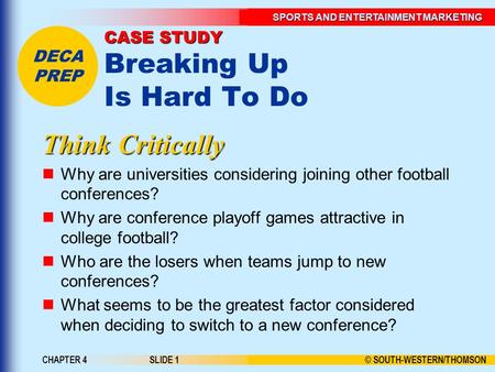 © SOUTH-WESTERN/THOMSON SPORTS AND ENTERTAINMENT MARKETING DECA PREP CHAPTER 4SLIDE 1 CASE STUDY CASE STUDY Breaking Up Is Hard To Do Think Critically.