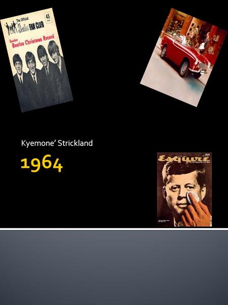 Kyemone’ Strickland. 1. The Beatles – I want to hold your hand 2. Jonny rivers- anthology 3. Roger miller- king of the road 4. Beastie boys – I get around.