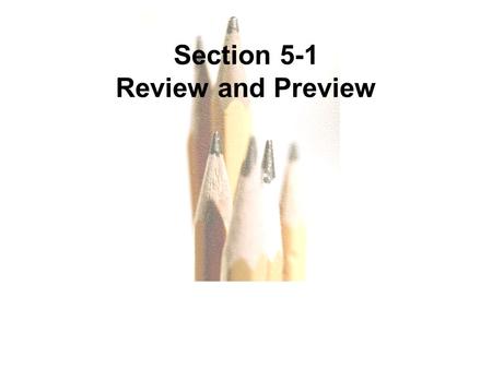 5.1 - 1 Copyright © 2010, 2007, 2004 Pearson Education, Inc. All Rights Reserved. Section 5-1 Review and Preview.