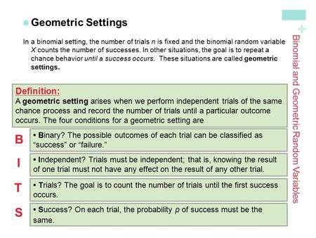 + Binomial and Geometric Random Variables Geometric Settings In a binomial setting, the number of trials n is fixed and the binomial random variable X.