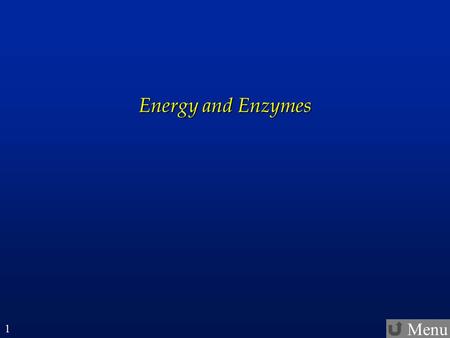 Menu 1 Energy and Enzymes. Menu 2 Menu – Energy and Enzymes  Instructions Instructions  Energy Energy  Chemical Bonds Chemical Bonds  ATP ATP  Catabolic.