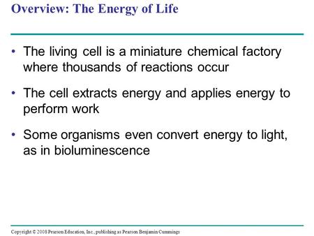 Overview: The Energy of Life The living cell is a miniature chemical factory where thousands of reactions occur The cell extracts energy and applies energy.