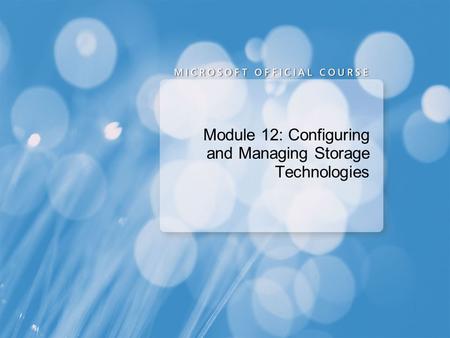 Module 12: Configuring and Managing Storage Technologies