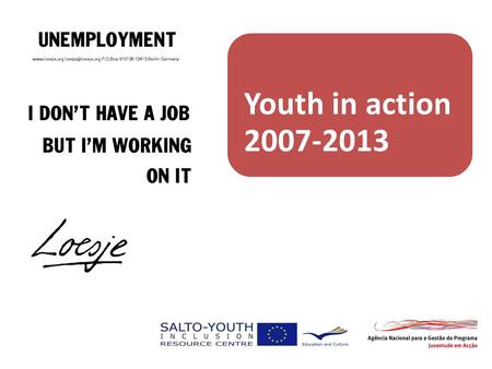 SALTO TC Unemployment 7-13.06.2009 Guimaraes, Portugal Youth in action 2007-2013.