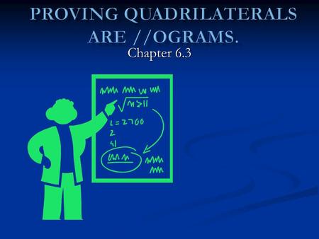 Chapter 6.3. 1. If opposite sides of a quadrilateral are //, then it is a //ogram. (definition) 2. If both pairs of opposite sides of a quadrilateral.