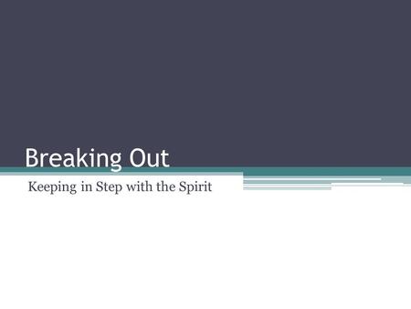 Breaking Out Keeping in Step with the Spirit. Joel 2:28-30 ‘And afterwards, I will pour out my Spirit on all people. Your sons and daughters will prophesy,