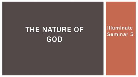 Illuminate Seminar 5 THE NATURE OF GOD. ROAD MAP ● Who is God? Names of God ● Biblical Perspectives God as Trinity ● Historical Perspectives Patristics.