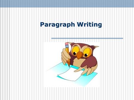 Paragraph Writing. Paragraphs Most paragraphs contain between five to ten sentences. The first line of a paragraph is usually indented (begin a few spaces.