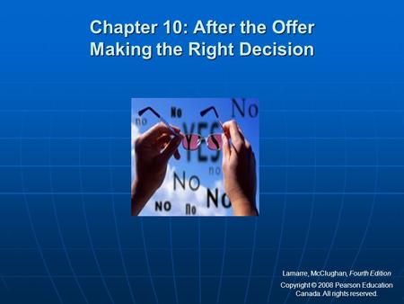 Chapter 10: After the Offer Making the Right Decision Lamarre, McClughan, Fourth Edition Copyright © 2008 Pearson Education Canada. All rights reserved.