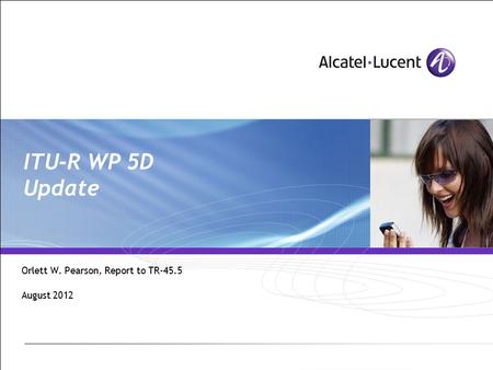 ITU-R WP 5D Update Orlett W. Pearson, Report to TR-45.5 August 2012.