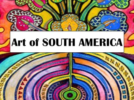 Art of SOUTH AMERICA.