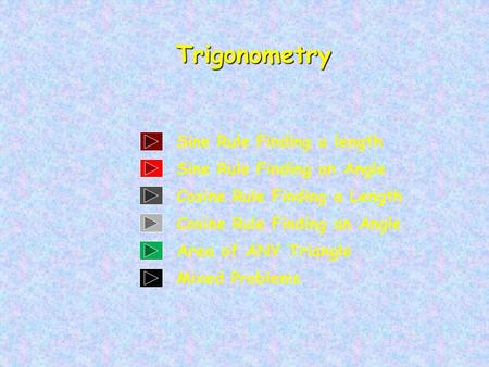 Trigonometry Sine Rule Finding a length Sine Rule Finding an Angle