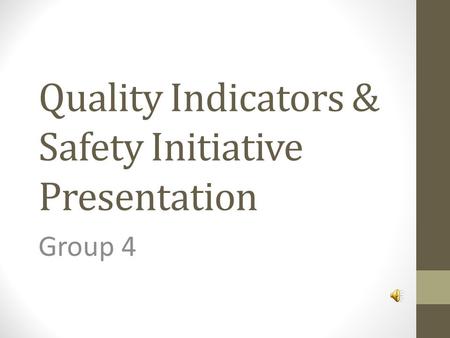 Quality Indicators & Safety Initiative Presentation Group 4.