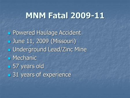 MNM Fatal 2009-11 Powered Haulage Accident Powered Haulage Accident June 11, 2009 (Missouri) June 11, 2009 (Missouri) Underground Lead/Zinc Mine Underground.