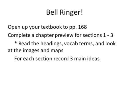 Bell Ringer! Open up your textbook to pp. 168 Complete a chapter preview for sections 1 - 3 * Read the headings, vocab terms, and look at the images and.