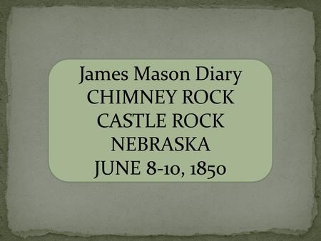 James Mason Diary CHIMNEY ROCK CASTLE ROCK NEBRASKA JUNE 8-10, 1850.