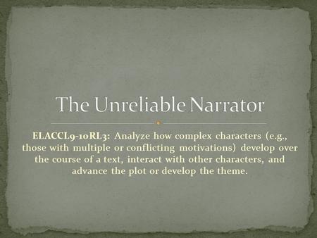 ELACCL9-10RL3: Analyze how complex characters (e.g., those with multiple or conflicting motivations) develop over the course of a text, interact with other.