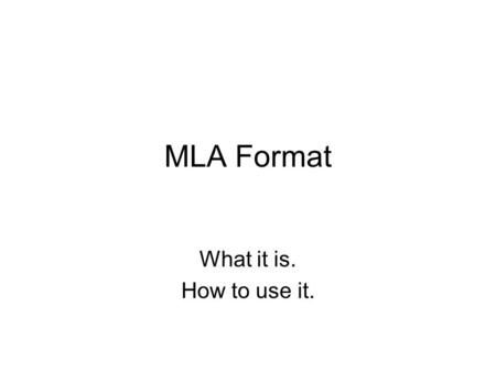 MLA Format What it is. How to use it..