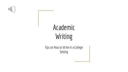 Academic Writing Tips on How to Write in a College Setting.