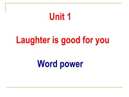 Unit 1 Laughter is good for you Word power. Read Part A on page 6, and pay attention to the words in blue. What are they in Paragraph 1? scriptlinesdirector.