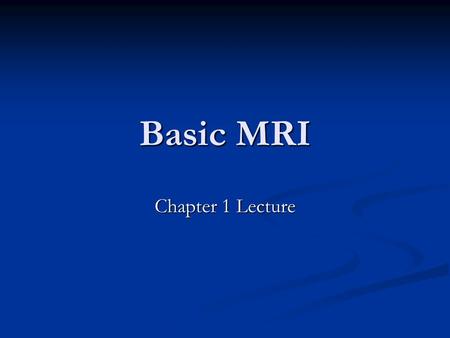 Basic MRI Chapter 1 Lecture. Introduction MRI uses radio waves and a magnetic field to make images MRI uses radio waves and a magnetic field to make images.