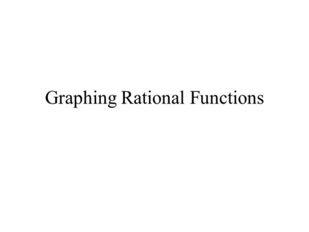 Graphing Rational Functions. What is a rational function? or.