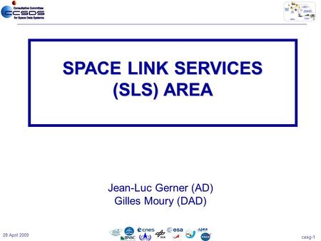 Cesg-1 28 April 2009 Jean-Luc Gerner (AD) Gilles Moury (DAD) SPACE LINK SERVICES (SLS) AREA.