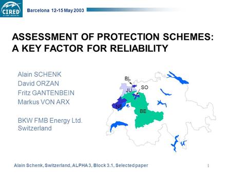 Alain Schenk, Switzerland, ALPHA 3, Block 3.1, Selected paper Barcelona 12-15 May 2003 1 ASSESSMENT OF PROTECTION SCHEMES: A KEY FACTOR FOR RELIABILITY.