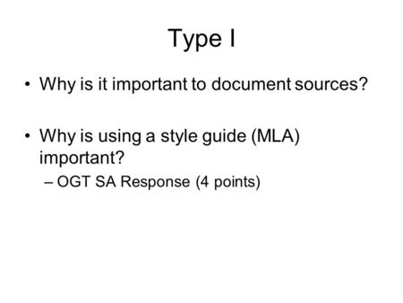 Type I Why is it important to document sources? Why is using a style guide (MLA) important? –OGT SA Response (4 points)