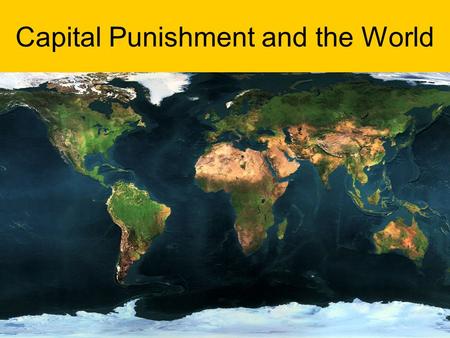 Capital Punishment and the World. World Statistics Read the world trends sheet What do you think it is telling us?