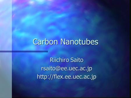 Carbon Nanotubes Riichiro Saito