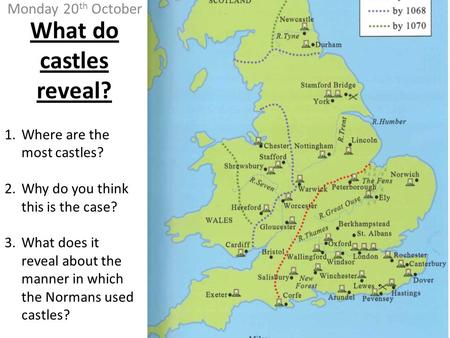 What do castles reveal? Monday 20 th October 1.Where are the most castles? 2.Why do you think this is the case? 3.What does it reveal about the manner.