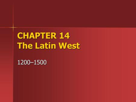 CHAPTER 14 The Latin West 1200–1500.