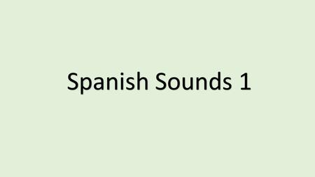 Spanish Sounds 1 What is phonics? It is linking sounds with letters of the alphabet.