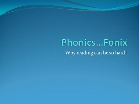 Why reading can be so hard!. Learning to Read Start around 3-5 years old. Start with ABC’s Then sounds Then words Do you need to know everything by the.