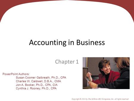 1 - 1 PowerPoint Authors: Susan Coomer Galbreath, Ph.D., CPA Charles W. Caldwell, D.B.A., CMA Jon A. Booker, Ph.D., CPA, CIA Cynthia J. Rooney, Ph.D.,