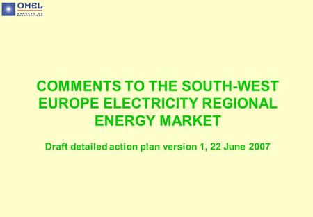 COMMENTS TO THE SOUTH-WEST EUROPE ELECTRICITY REGIONAL ENERGY MARKET Draft detailed action plan version 1, 22 June 2007.