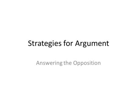 Strategies for Argument Answering the Opposition.