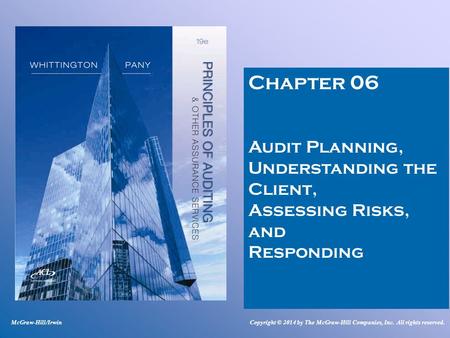 Chapter 06 Audit Planning, Understanding the Client, Assessing Risks, and Responding McGraw-Hill/IrwinCopyright © 2014 by The McGraw-Hill Companies, Inc.