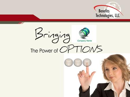 Benefits Technologies, LLC Company Highlights One of the largest and fastest growing Benefits Enrollment Solutions Specialists in the country. Successful.