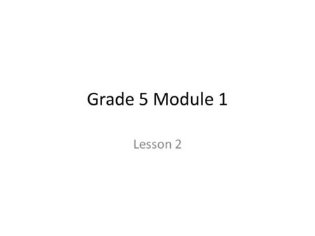 Grade 5 Module 1 Lesson 2.